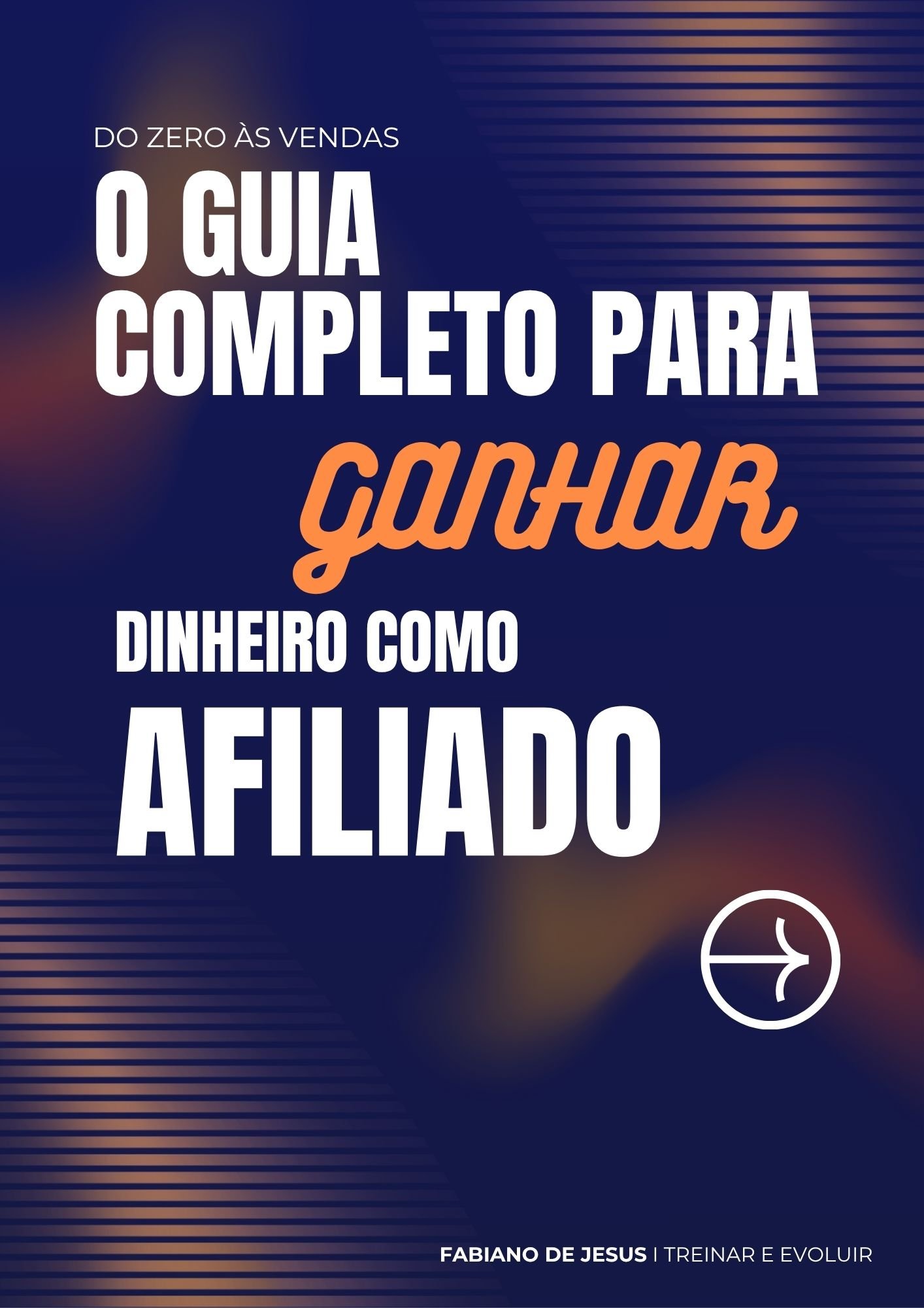 DO ZERO ÀS VENDAS – O GUIA COMPLETO PARA GANHAR DINHEIRO COMO AFILIADO