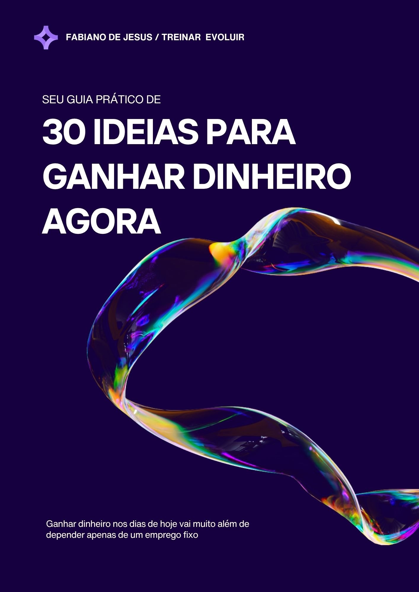 SEU GUIA PRÁTICO DE 30 IDEIAS PARA GANHAR DINHEIRO AGORA